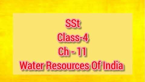 SSt. class - 4 Ch - 11 Water Resources Of India part - 1