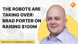 The Robots Are Taking Over: How Brad Porter of Collaborative Robotics Raised $100 Million