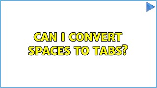 Can I convert spaces to tabs?