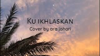 Ku Ikhlaskan (Lirik) - Cover by Ara Johari #kuikhlaskan #arajohari #dsv