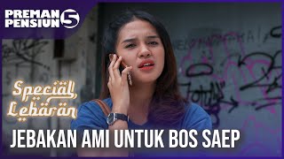 PREMAN PENSIUN 5 - Jebakan Ami Untuk Bos Saep