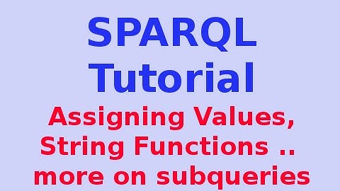 Simple SPARQL Tutorial 22/29: Assigning Values, String Functions .. more on subqueries