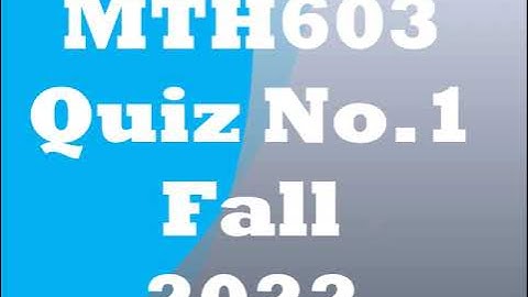 MTH603 Quiz No 1  fall 2022 solved by Nadeem Iqbal