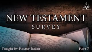 New Testament Survey - Part 7 - taught by Pastor Rajah