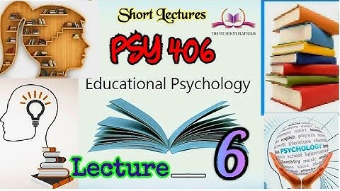 PSY406 || Lecture 6 || Educational Psychology || Short lecture || VU Lectures