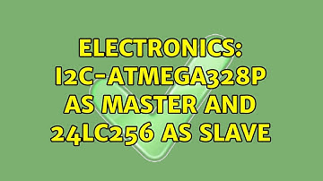 Electronics: I2C-ATMEGA328p as Master and 24LC256 as slave