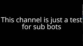 This channel is just a test for sub bots!