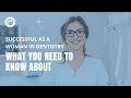 Successful as a Woman in Dentistry - What you need to know