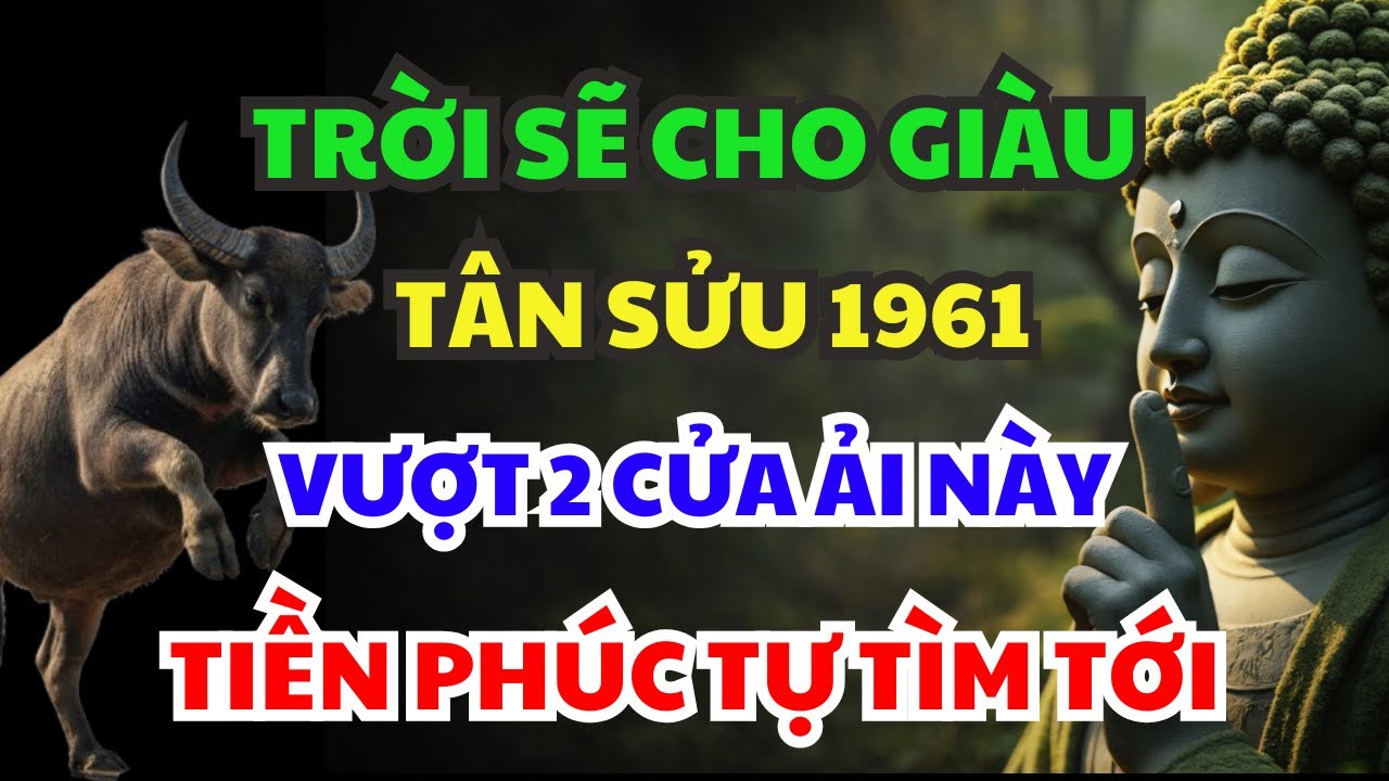 Từ Nay Đến Tết 2026,  TÂN SỬU 1961 VƯỢT QUA ĐƯỢC, 2 TRONG 7 CỬA ẢI NÀY ẮT GIÀU LÊN, TÀI LỘC ÙA VỀ