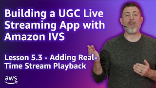 Build a UGC Live Streaming App with Amazon IVS: Adding Real-Time Stream Playback (Lesson 5.3)