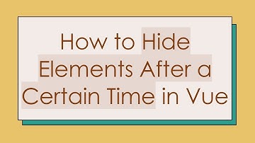How to Hide Elements After a Certain Time in Vue