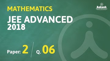 JEE Advanced Answer Solutions & Keys 2018 for Maths (Paper-2) Q.06 | Aakash Institute