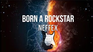 NEFFEX - Born A Rockstar (Lyrics)