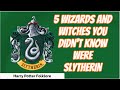 5 Wizards and Witches you didn't know were Slytherins