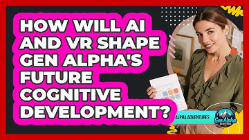 How Will AI And VR Shape Gen Alpha