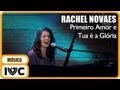 Rachel Novaes -  "Primeiro Amor" e "Tua é a Glória"