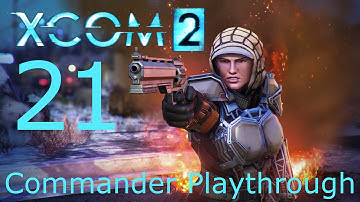 XCOM 2 Commander Playthrough - Part 21 - Too Close to See