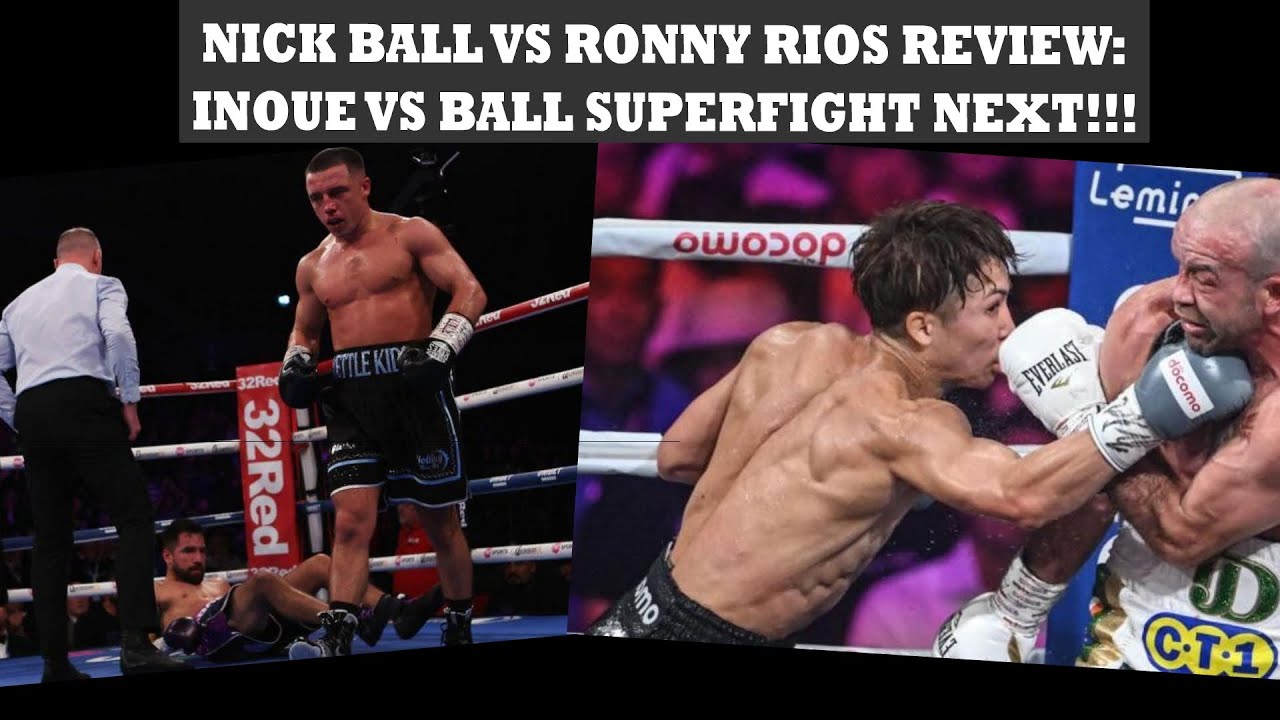 Ball Vs Rios Boxing Nick Ball vs Ronny Rios review: INOUE VS BALL SUPERFIGHT ...