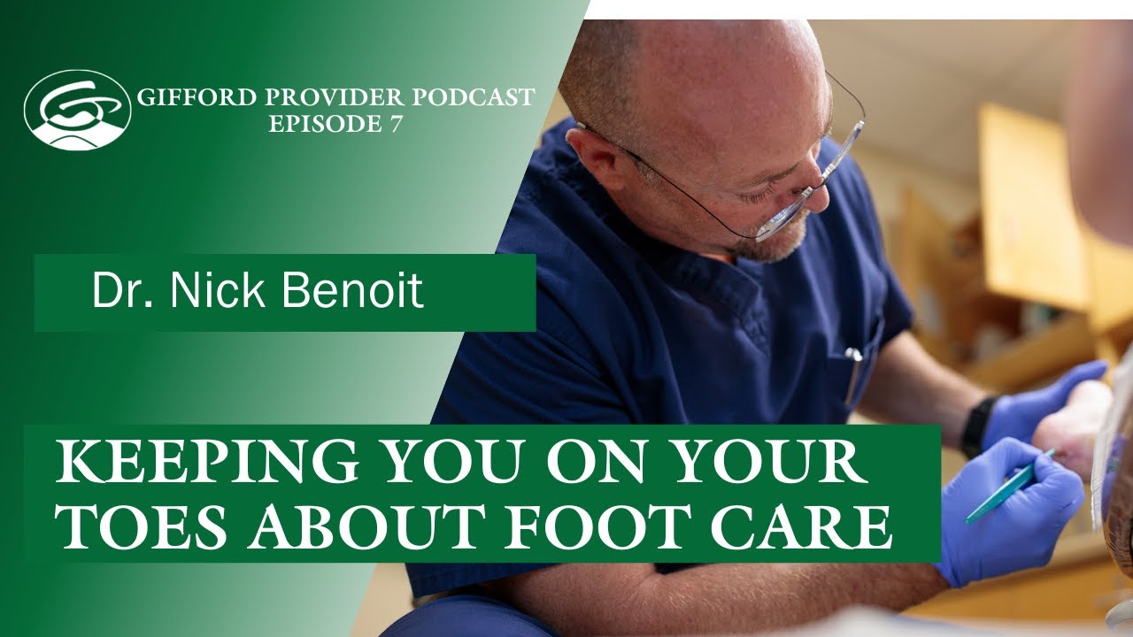 The Gifford Provider Podcast Ep 7 Dr. Nick Benoit, Podiatrist YouTube