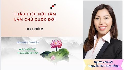 K01 | Buổi 05: Cấu trúc Con người (Sự chân thật + Làm chủ Nội Tâm)