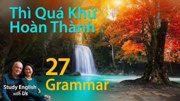 Văn Phạm 27: Thì Quá Khứ Hoàn Thành - Past Perfect Tense