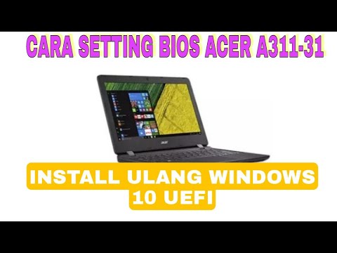 CARA SETTING BIOS ACER ASPIRE 3 A311 31 UNTUK INSTALL ULANG WINDOWS 10