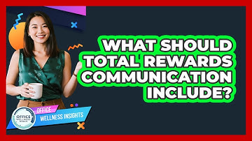 What Should Total Rewards Communication Include? - Office Wellness Insights