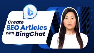 Create SEO Articles For Free With BingChat AI