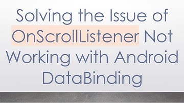 Solving the Issue of OnScrollListener Not Working with Android DataBinding