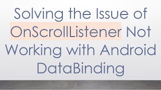 Solving the Issue of OnScrollListener Not Working with Android DataBinding