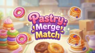 Pastry: Merge Match - All Mobile Game | Gameplay Android