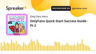 OnlyFans Quick Start Success Guide - Pt 2 (part 3 of 3)