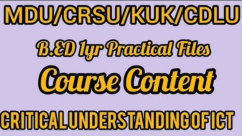 Critical Understanding of ICT | B.ed 1yr Practical Files  Course Content| MDU/CRSU/KUK/CDLU