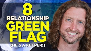 8 Relationship Green Flags (he's a keeper!)