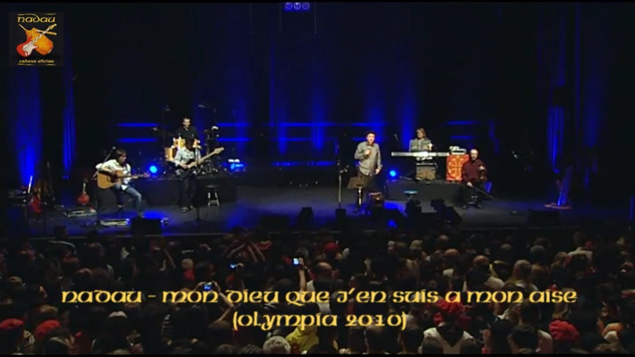 Nadau - Mon Dieu que j'en suis à mon aise (Olympia 2010 - Video) (Nadau
