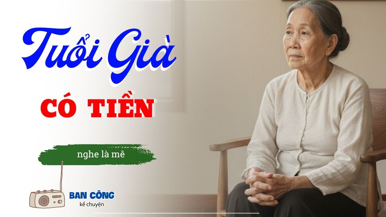 Truyện Ngắn Về Tuổi Già Cực Hay: Tuổi Già Có Tiền| Đọc Truyện Đêm Khuya