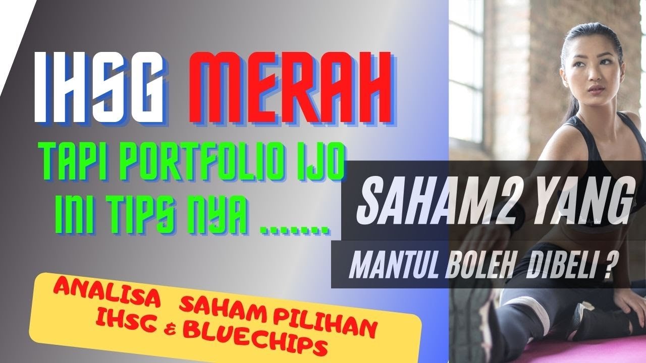 IHSG merah tapi porto ijo, ini sharing tips-nya... Saham2 mantul udah