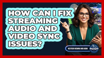 How Can I Fix Streaming Audio And Video Sync Issues? - NextGen Viewing and Audio