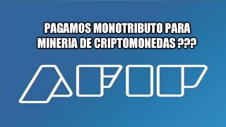 PAGAMOS MONOTRIBUTO PARA MINERIA DE CRIPTOMONEDAS ???