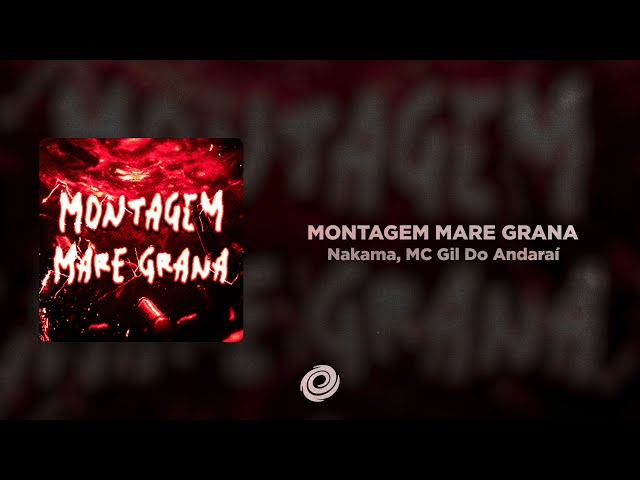 Nakama, MC Gil Do Andaraí - MONTAGEM MARE GRANA