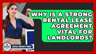 Why Is A Strong Rental Lease Agreement Vital For Landlords - Rental Property Gurus