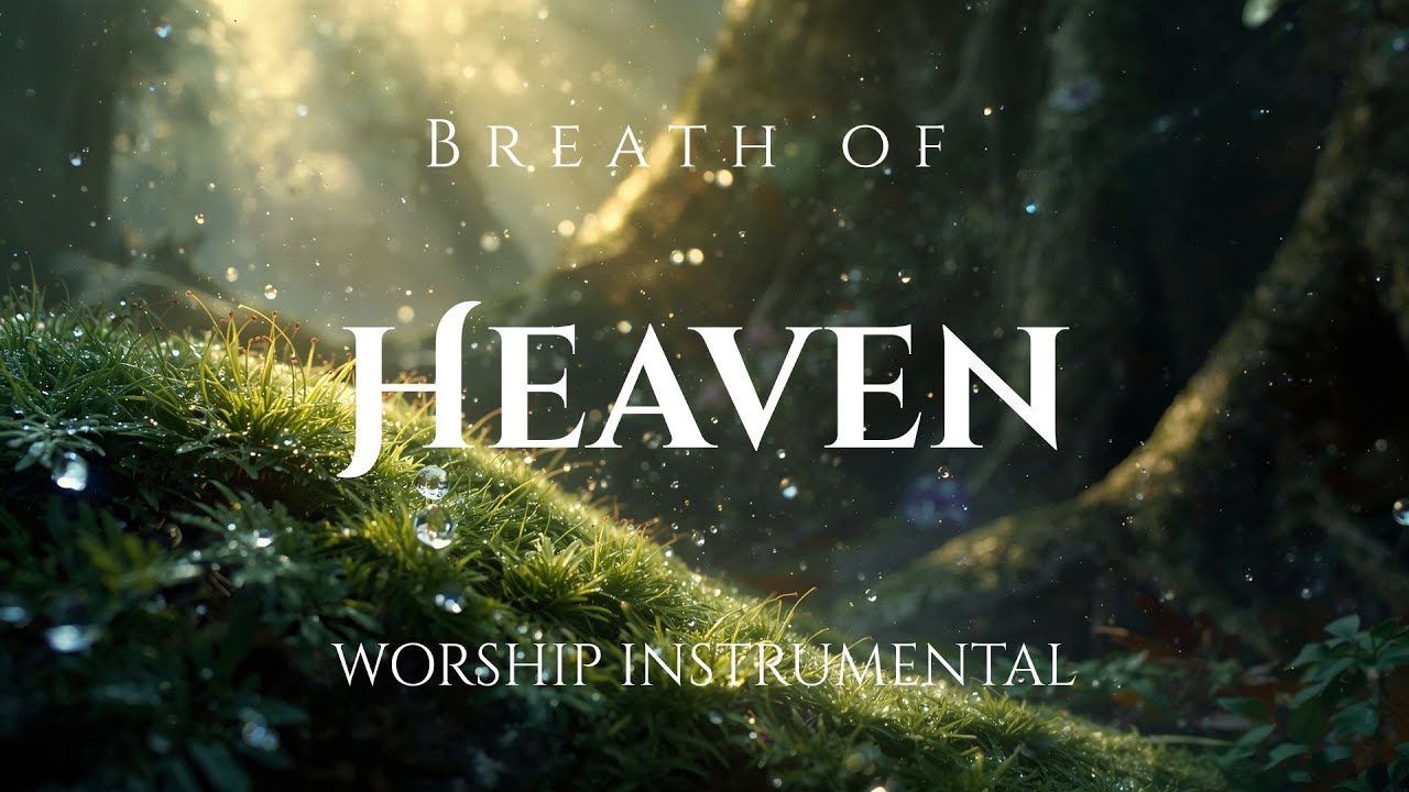 Breath of Heaven — Mellow Instrumental Worship for Intercession, Focus ...