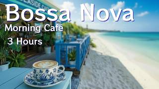 Morning Café Bossa Nova – Sunny Seaside Music for Focus &amp; Productivity (3 Hours)