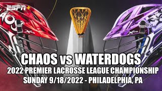 9/18/22 PLL Championship Chaos v Waterdogs (Full Game) 9/18/2022 Premier Lacrosse League