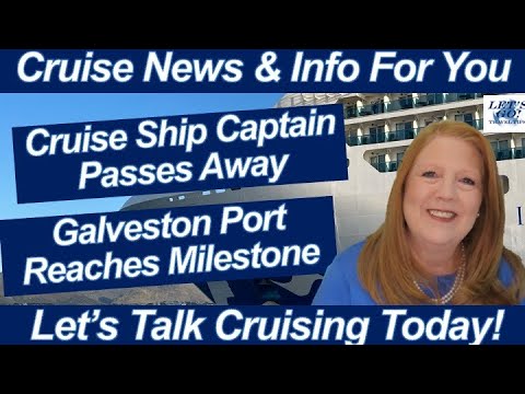 CRUISE NEWS! Galveston Port Reaches Milestone | Cruise Ship Captain Passes Away