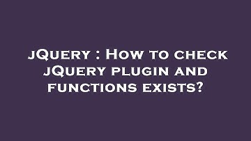 jQuery : How to check jQuery plugin and functions exists?