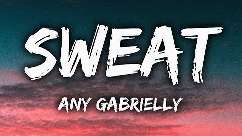 Any Gabrielly - Sweat (Lyrics)