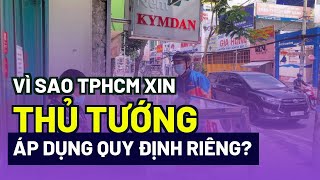 Vì sao TPHCM xin Thủ tướng áp dụng quy định riêng?