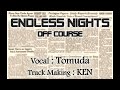 ENDLESS NIGHTS / OFF COURSE Vocal:Tomuda