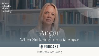 Part 2 - Anger: When suffering turns to anger- "Where is God in all the Suffering?"